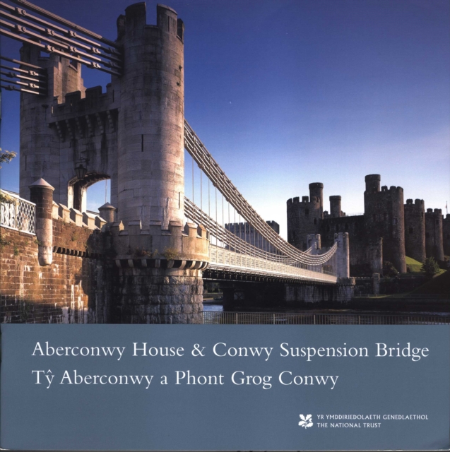 Aberconwy House and Conwy Suspension Bridge/ Ty Aberconwy a Phont Grog Conwy, North Wales : National Trust Guidebook (Bilingual - English and Welsh), Paperback Book