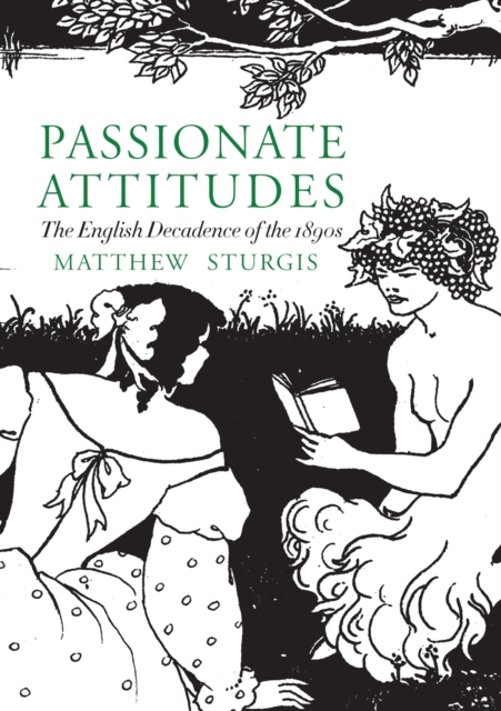 Passionate Attitudes : The English Decadence of the 1890s, Paperback / softback Book