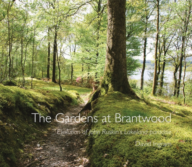 The Gardens at Brantwood : Evolution of John Ruskin's Lakeland Paradise, Paperback / softback Book