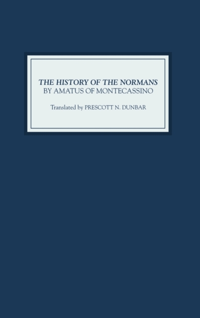 The History of the Normans by Amatus of Montecassino, Hardback Book