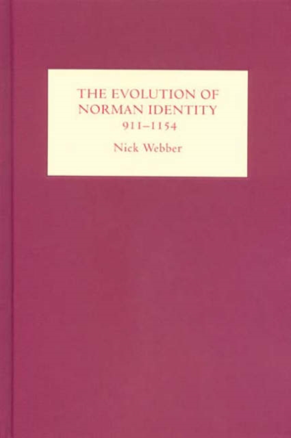 The Evolution of Norman Identity, 911-1154, Hardback Book