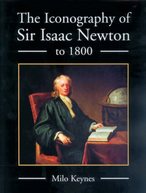 The Iconography of Sir Isaac Newton to 1800, Hardback Book