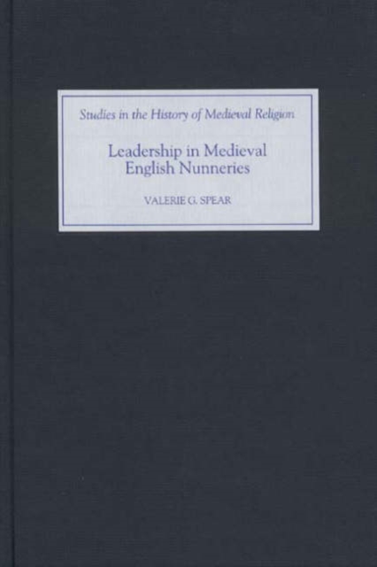 Leadership in Medieval English Nunneries, Hardback Book