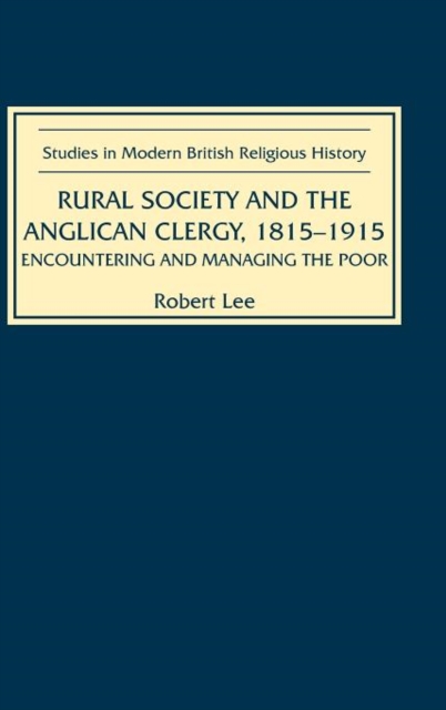 Rural Society and the Anglican Clergy, 1815-1914 : Encountering and Managing the Poor, Hardback Book