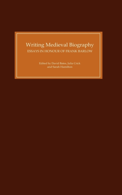 Writing Medieval Biography, 750-1250 : Essays in Honour of Frank Barlow, Hardback Book