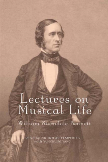 Lectures on Musical Life : William Sterndale Bennett, Hardback Book