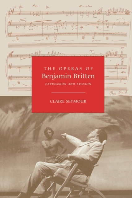 The Operas of Benjamin Britten : Expression and Evasion, Paperback / softback Book