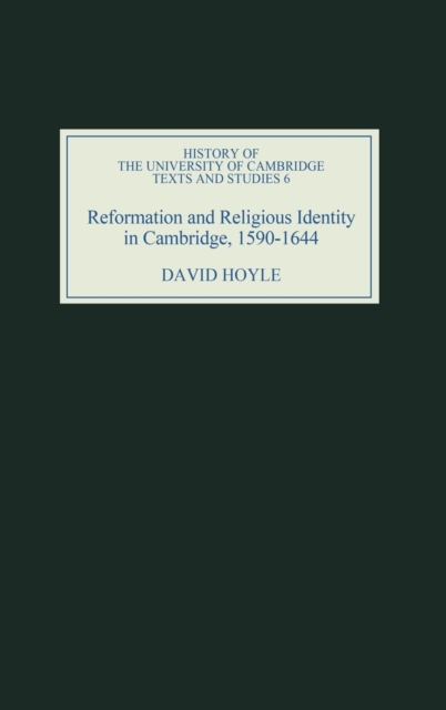 Reformation and Religious Identity in Cambridge, 1590-1644, Hardback Book