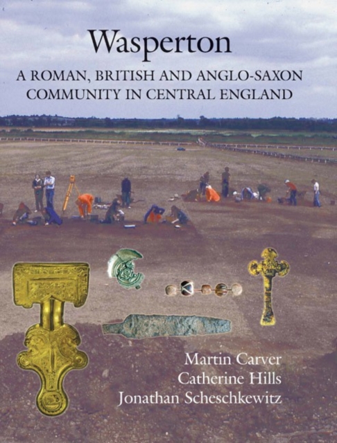 Wasperton : A Roman, British and Anglo-Saxon Community in Central England, Hardback Book