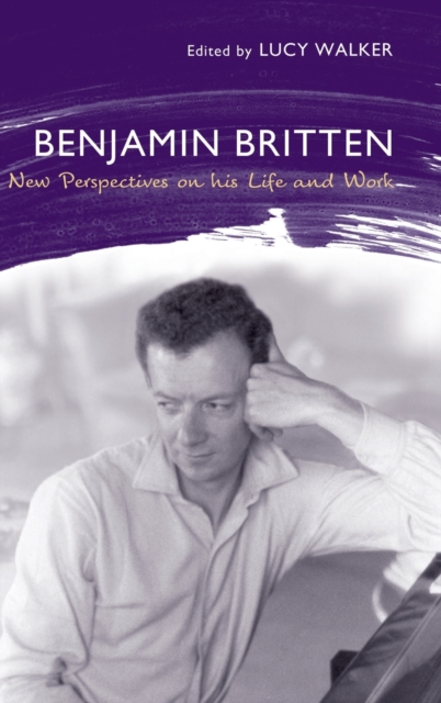 Benjamin Britten : New Perspectives on His Life and Work, Hardback Book