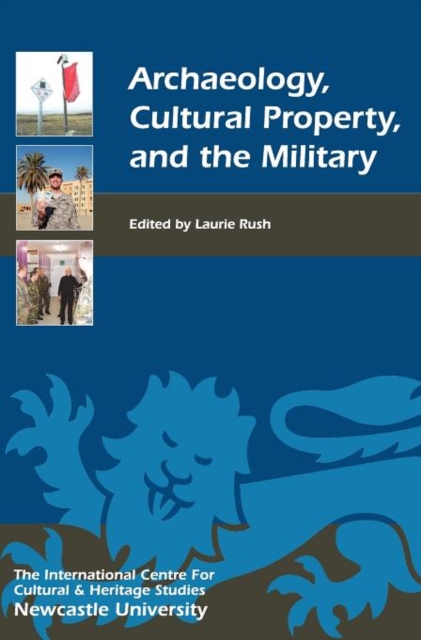 Archaeology, Cultural Property, and the Military, Hardback Book