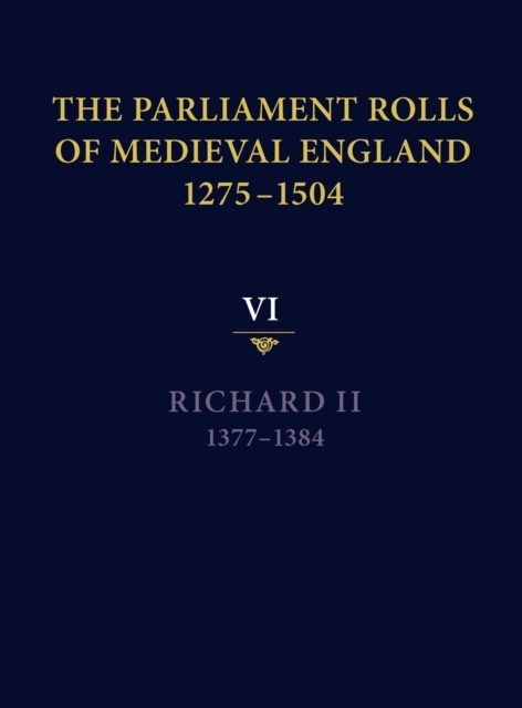 The Parliament Rolls of Medieval England, 1275-1504 : VI: Richard II. 1377-1384, Hardback Book
