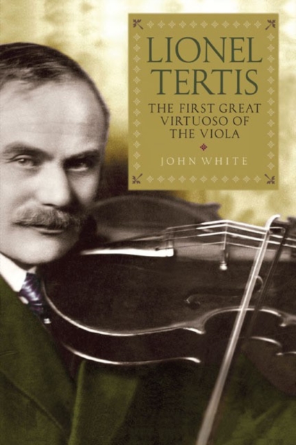 Lionel Tertis : The First Great Virtuoso of the Viola, Paperback / softback Book