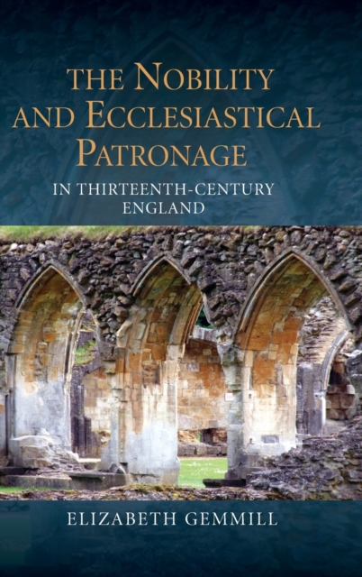 The Nobility and Ecclesiastical Patronage in Thirteenth-Century England, Hardback Book