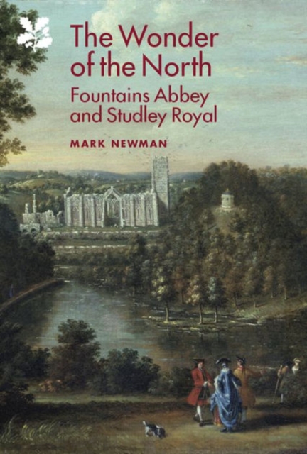 The Wonder of the North : Fountains Abbey and Studley Royal, Hardback Book