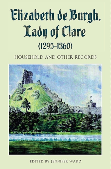 Elizabeth de Burgh, Lady of Clare (1295-1360) : Household and Other Records, Hardback Book