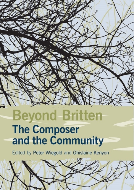 Beyond Britten: The Composer and the Community, Hardback Book