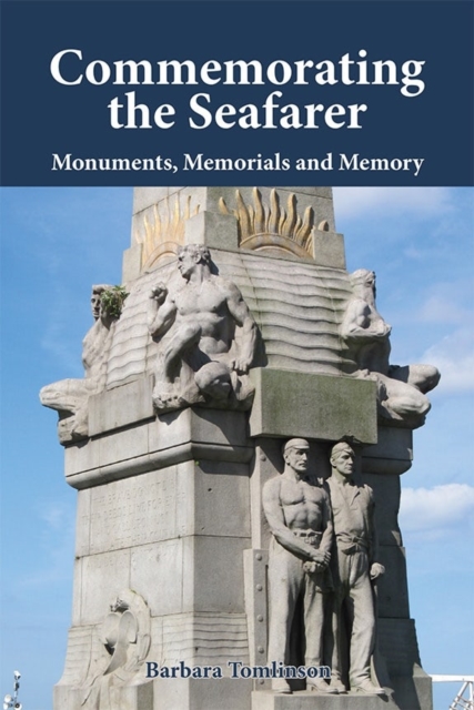 Commemorating the Seafarer : Monuments, Memorials and Memory, Hardback Book