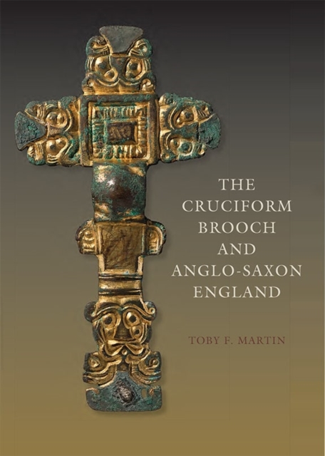 The Cruciform Brooch and Anglo-Saxon England, Hardback Book