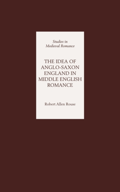 The Idea of Anglo-Saxon England in Middle English Romance, Hardback Book