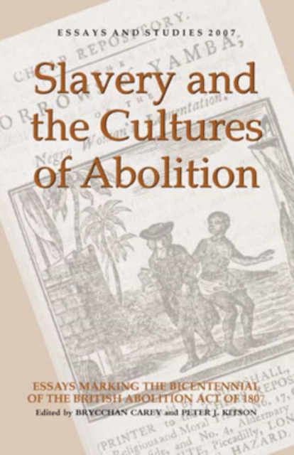 Slavery and the Cultures of Abolition : Essays Marking the Bicentennial of the British Abolition Act of 1807, Hardback Book