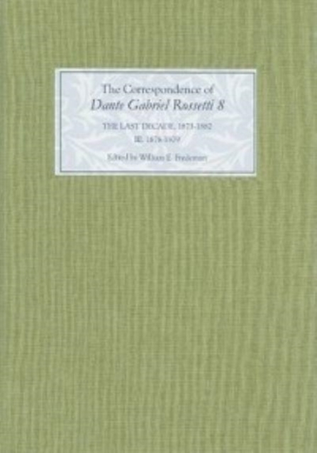 The Correspondence of Dante Gabriel Rossetti 8 : The Last Decade, 1873-1882: Kelmscott to Birchington III. 1878-1879., Hardback Book