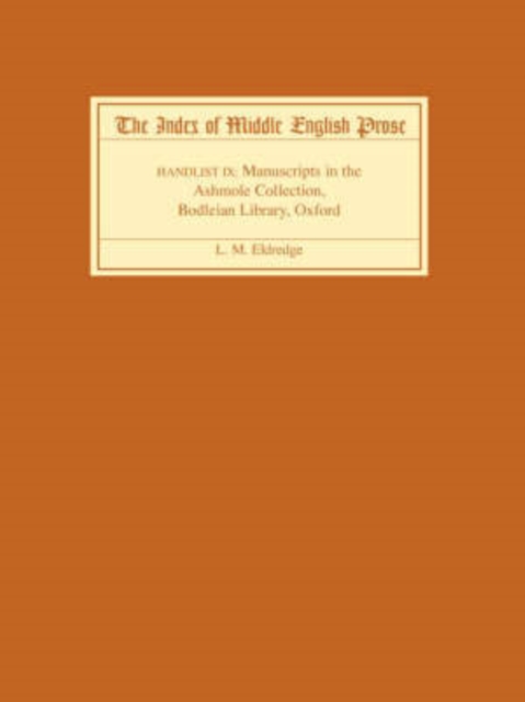 The Index of Middle English Prose, Handlist IX : Manuscripts in the Ashmole Collection, Bodleian Library, Oxford, Paperback / softback Book