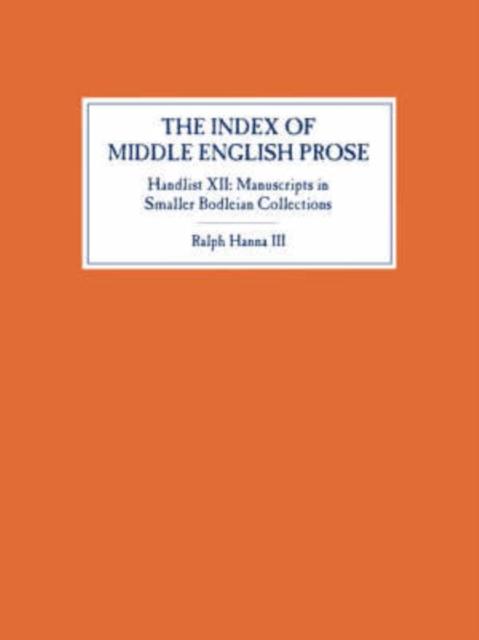The Index of Middle English Prose, Handlist XII : Manuscripts in Smaller Bodleian Collections, Paperback / softback Book