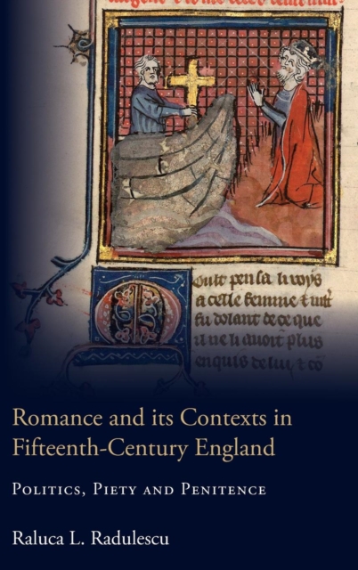 Romance and its Contexts in Fifteenth-Century England : Politics, Piety and Penitence, Hardback Book