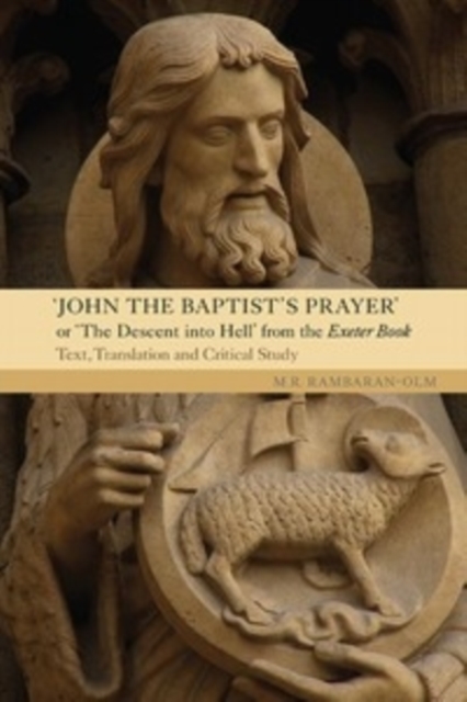 John the Baptist's Prayer or The Descent into Hell from the Exeter Book : Text, Translation and Critical Study, Hardback Book