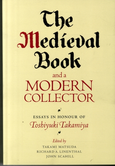 The Medieval Book and a Modern Collector : Essays in Honour of Toshiyuki Takamiya, Paperback / softback Book