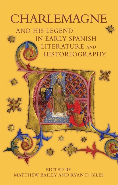 Charlemagne and his Legend in Early Spanish Literature and Historiography, Hardback Book