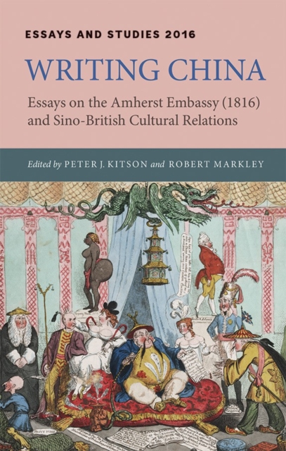 Writing China : Essays on the Amherst Embassy (1816) and Sino-British Cultural Relations, Hardback Book