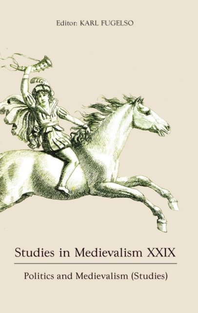 Studies in Medievalism XXIX : Politics and Medievalism (Studies), Hardback Book