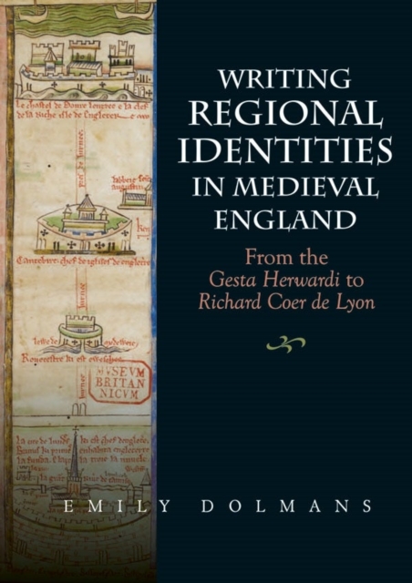Writing Regional Identities in Medieval England : From the Gesta Herwardi to Richard Coer de Lyon, Hardback Book