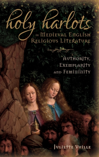 Holy Harlots in Medieval English Religious Literature : Authority, Exemplarity and Femininity, Hardback Book