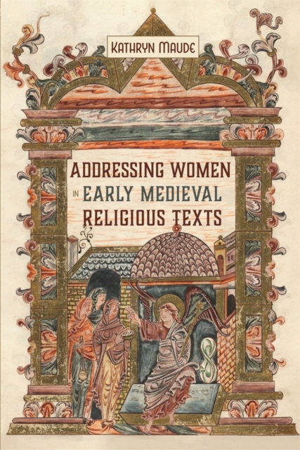 Addressing Women in Early Medieval Religious Texts, Hardback Book