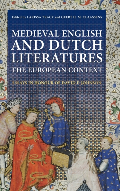 Medieval English and Dutch Literatures: the European Context : Essays in Honour of David F. Johnson, Hardback Book