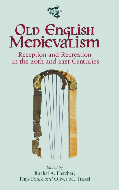 Old English Medievalism : Reception and Recreation in the 20th and 21st Centuries, Hardback Book