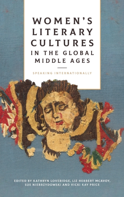 Women's Literary Cultures in the Global Middle Ages : Speaking Internationally, Hardback Book