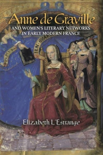 Anne de Graville and Women's Literary Networks in Early Modern France, Hardback Book