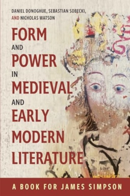 Form and Power in Medieval and Early Modern Literature : A Book for James Simpson, Hardback Book