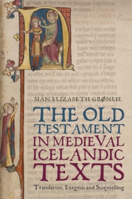 The Old Testament in Medieval Icelandic Texts : Translation, Exegesis and Storytelling, Hardback Book