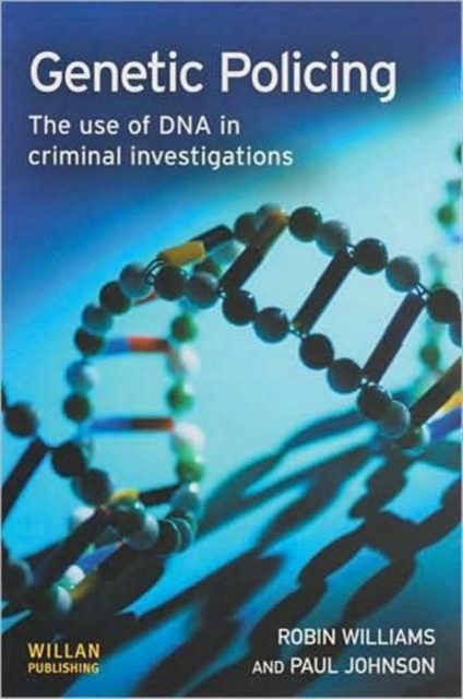 Genetic Policing : The Uses of DNA in Police Investigations, Hardback Book