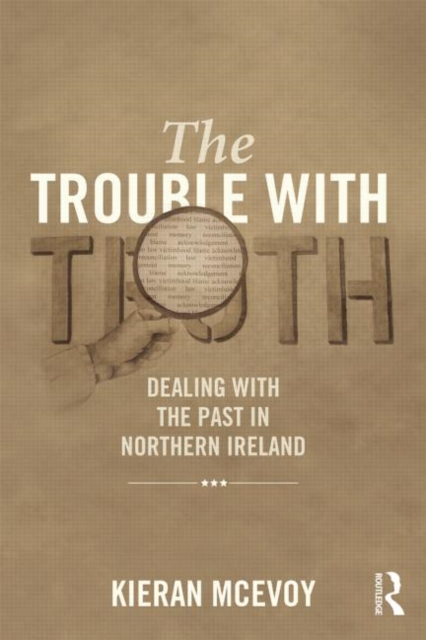 The Trouble with Truth : Transition, Reconciliation and Struggling with the Past in Northern Ireland, Hardback Book