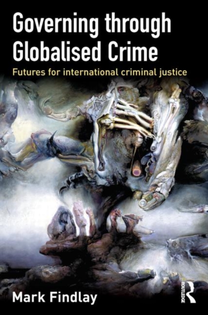 Governing Through Globalised Crime : Futures for International Criminal Justice, Paperback / softback Book