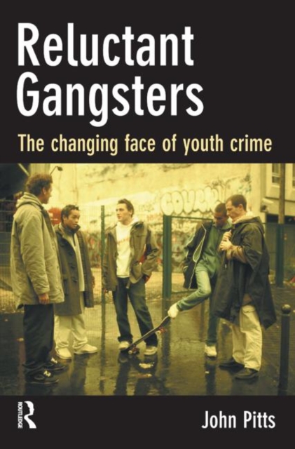 Reluctant Gangsters : The Changing Face of Youth Crime, Paperback / softback Book