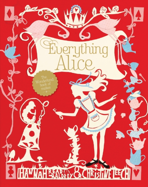 Everything Alice : The Wonderland Book of Makes, Paperback / softback Book