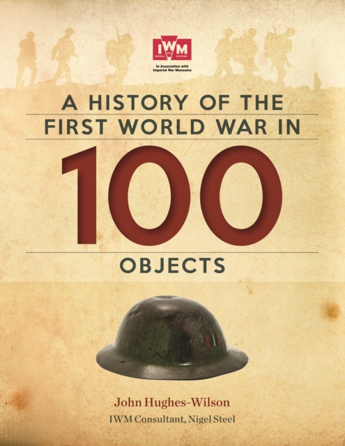 A History Of The First World War In 100 Objects : In Association With The Imperial War Museum, EPUB eBook