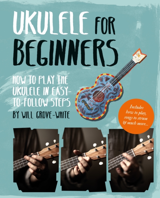 Ukulele for Beginners : How To Play Ukulele in Easy-to-Follow Steps, EPUB eBook